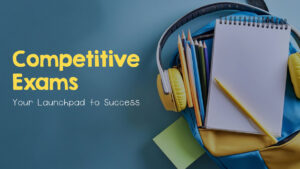 Competitive Exams: Your Launchpad to Success